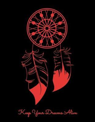 Keep Your Dreams Alive: Year 2020 Academic Calendar, Weekly Planner Notebook And Organizer With To-Do List For Dreamers, Lucid Dreaming Enthusiasts and Dreamcatcher Lovers (8.5 x 11; 120 Pages)