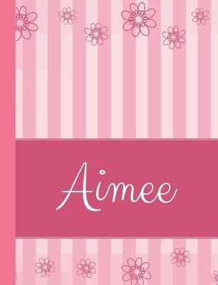 Aimee: Personalized Name College Ruled Notebook Pink Lines and Flowers