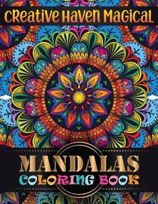 Creative Haven magical Mandalas Coloring Book: Adult Coloring Book 100 Mandala Images Stress Management with magical mandalas Coloring Book For Relaxation, Meditation, Happiness and Relief & Art Color Therapy