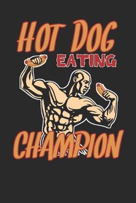 Hot dog eating champion: funny notebook for hot dogs lovers and hot dog eating fan journal