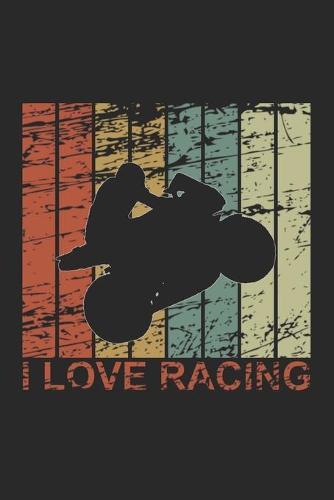 Racing Logbuch: Dein persoenliches Tagebuch fur Motorrad Rennen und Renntrainings auf der Rennstrecke ♦ fur uber 100 Eintrage ♦ Handliches 6x9 Format ♦ Motiv: I love racing