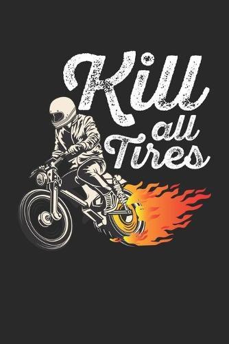 Racing Logbuch: Dein persoenliches Tagebuch fur Motorrad Rennen und Renntrainings auf der Rennstrecke ♦ fur uber 100 Eintrage ♦ Handliches 6x9 Format ♦ Motiv: Kill all tires - Feuer