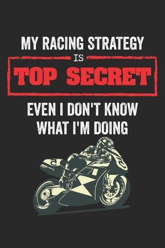 Racing Logbuch: Dein persoenliches Tagebuch fur Motorrad Rennen und Renntrainings auf der Rennstrecke ♦ fur uber 100 Eintrage ♦ Handliches 6x9 Format ♦ Motiv: Top Secret Racing