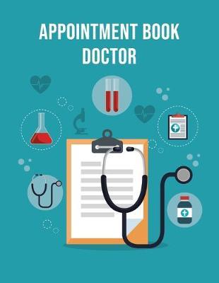 Appointment Book Doctor: Undated 52-Week Hourly Schedule Calendar For The Doctor's Office
