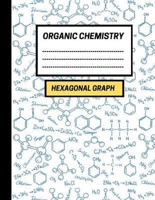 Organic Chemistry - Hexagonal Graph Notebook: hexagon paper for drawing organic chemistry compounds (Includes Spaced Repetition Tracker, 150 pages)