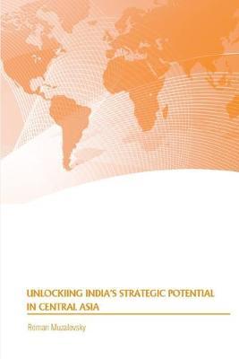 Unlocking India's Strategic Potential in Central Asia