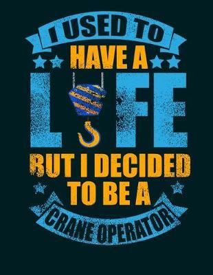 I Used to Have a Life, but I Decided to be a Crane Operator: Blank Half Lined College Ruled Notepad with Drawing Space