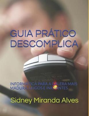 Guia Pratico Descomplica: Informatica Para a Galera Mais Madura, Leigos E Iniciantes