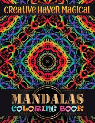 Creative Haven magical Mandalas Coloring Book: Adult Coloring Book 100 Mandala Images Stress Management with magical mandalas Coloring Book For Relaxation, Meditation, Happiness and Relief & Art Color Therapy