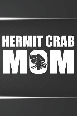 Hermit Crab Mom Notebook Journal: 110 Blank Lined Papers - 6x9 Personalized Customized Gift For Hermit Crab Owners and Lovers