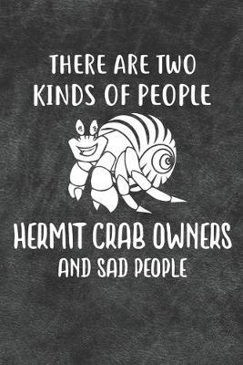There Are Two Kinds Of People Hermit Crab Owners And Sad People Notebook Journal: 110 Blank Lined Papers - 6x9 Personalized Customized Gift For Hermit Crab Owners and Lovers