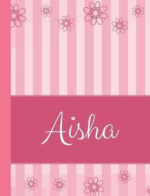 Aisha: Personalized Name College Ruled Notebook Pink Lines and Flowers