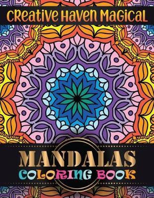 Creative Haven magical Mandalas Coloring Book: Adult Coloring Book 100 Mandala Images Stress Management with magical mandalas Coloring Book For Relaxation, Meditation, Happiness and Relief & Art Color Therapy