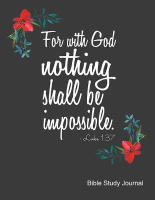 For With God Nothing Shall Be Impossible Luke 1: 37 Bible Study Journal: Cute Notebook with Bible Verse For Nurses. Weekly Planner With Guided Prompts.