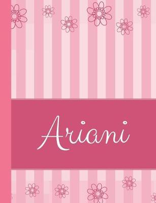 Ariani: Personalized Name College Ruled Notebook Pink Lines and Flowers