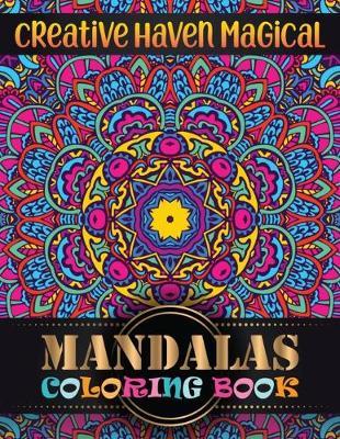 Creative Haven magical Mandalas Coloring Book: Adult Coloring Book 100 Mandala Images Stress Management with magical mandalas Coloring Book For Relaxation, Meditation, Happiness and Relief & Art Color Therapy
