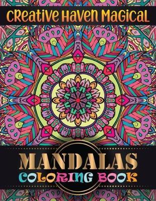 Creative Haven magical Mandalas Coloring Book: Adult Coloring Book 100 Mandala Images Stress Management with magical mandalas Coloring Book For Relaxation, Meditation, Happiness and Relief & Art Color Therapy