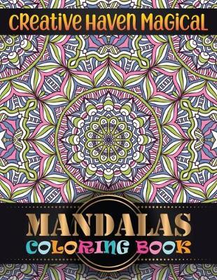 Creative haven magical Mandalas Coloring Book: Adult Coloring Book 100 Mandala Images Stress Management with magical mandalas Coloring Book For Relaxation, Meditation, Happiness and Relief & Art Color Therapy