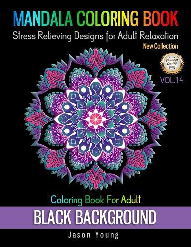 Mandala Coloring Book Black Background - Coloring Book For Adult Stress Relieving Designs For Adult Relaxation Vol.14: Unique Mandalas Adult Coloring Book: Black Background. 8.5x11  Big Beatiful Mandala Relaxation And Meditation