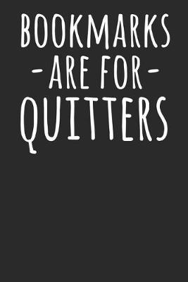 Bookmarks Are For Quitters: Blank Lined Notebook Journal Book Lover