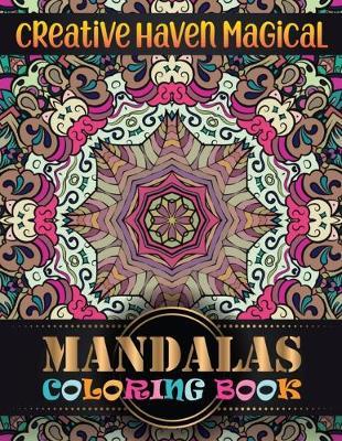 Creative Haven magical Mandalas Coloring Book: 100 Unique Different Mandala Images Stress Gorgeous Designs and Beautiful Mandalas and Inspirational Quotes for Relaxation, Creativity and Stress Relief