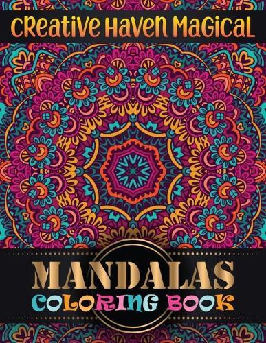 Creative Haven magical Mandalas Coloring Book: 100 Unique Different Mandala Images Stress Gorgeous Designs and Beautiful Mandalas and Inspirational Quotes for Relaxation, Creativity and Stress Relief