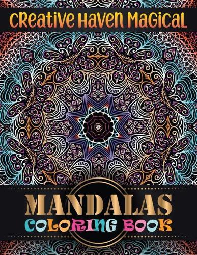 Creative haven magical Mandalas Coloring Book: 100 Unique Different Mandala Images Stress Gorgeous Designs and Beautiful Mandalas and Inspirational Quotes for Relaxation, Creativity and Stress Relief