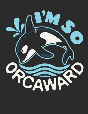 I'm So Orcaward: Killer Whale Notebook, Blank Paperback Composition Book to write in, Whale Lover Gift, 150 pages, college ruled