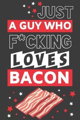 Just a Guy Who F*cking Loves Bacon: Funny Bacon Gifts for Men... Red & Black Lined Paperback Notebook or Journal