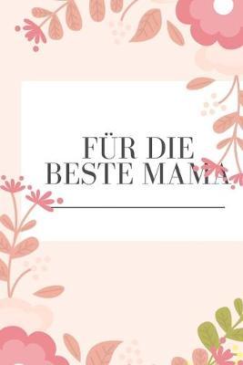 Für die beste Mama: Erinnerungsbuch für Mütter I Geschenkideen für Mama zum Muttertag Weihnachten Geburtstag I individuelles Buch zum selbst gestalten I