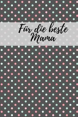 Für die beste Mama: Erinnerungsbuch für Mütter I Geschenkideen für Mama zum Muttertag Weihnachten Geburtstag I individuelles Buch zum selbst gestalten I