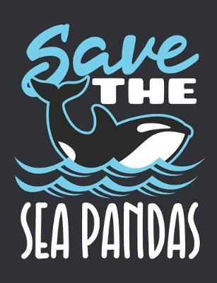 Save the Sea Pandas: Killer Whale Notebook, Blank Paperback Book to write in, Whale Lover Gift, 150 pages, college ruled