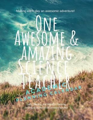 One awesome and amazing science teacher Academic Planning Calendar: 2019-2020 academic school year, with flexible cover, 8.5  x 11 , white paper and graphing grids weekly monthly calendar