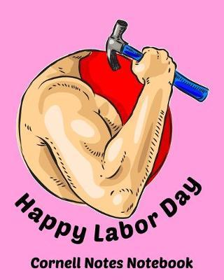 Happy Labor Day Cornell Notes Notebook: Exercise Book 8 x 10 Inch For Students, Teachers or Workers Salespersons Cashiers Nurses... With Cute Labor Day Design Cover