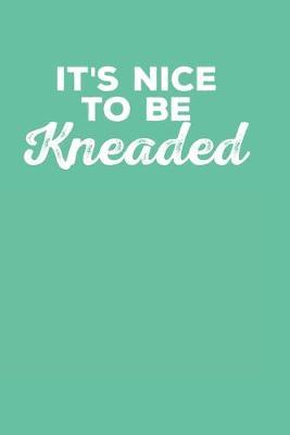 It's Nice To Be Kneaded: Blank Lined Notebook for Massage Therapist - 6x9 Inch - 120 Pages