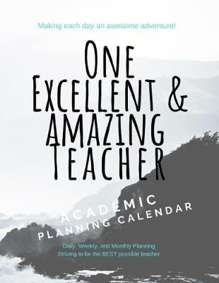 One Excellent and Amazing Teacher Academic Planning Calendar: 2019-2020 school year with flexible cover 8.5  x 11 white paper and graphing grids for planning