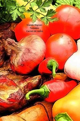 Viande Oignon Tomates Carnet de notes: Journal A5 ligne original de 119 pages- Une belle idee de cadeau pour vos amis