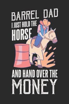 Barrel Dad I Just Hold The Horse And Hand Over The Money: Notebook For A Father Of A Rodeo Fan - Squared Paper (6 x 9 )