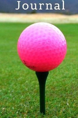 Pink Golf Ball on Tee Green Golfing Lovers Lover's Gift Pretty Journal for Daily Thoughts Notebook Cute Diary for Women & Girls: Gratitude inspiration & Brainstorming Blank Lined Paper Book