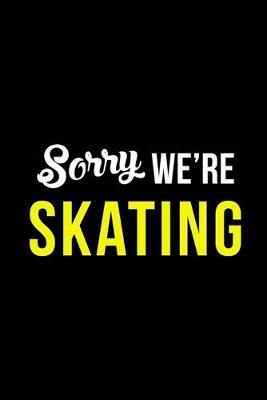 Sorry We're Skating: Roller Skate Notebook Journal Composition Blank Lined Diary Notepad 120 Pages Paperback Black Black