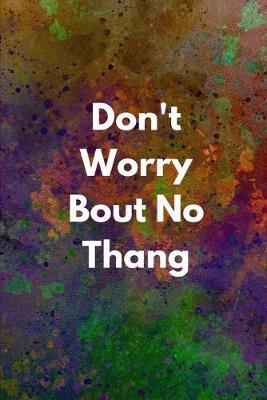 Don't Worry Bout No Thang: Mental Health Workbook Small Notebook