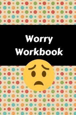 Worry Workbook: Mental Health Workbook Small Notebook