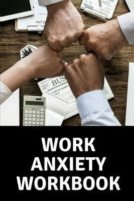 Work Anxiety Workbook: Mental Health Workbook Small Notebook