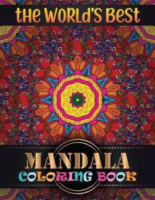 The World's Best Mandala Coloring Book: Inspire Creativity, Reduce Stress, and Bring Balance Mandala Flower Designs with 100 Different Mandala Coloring Pages