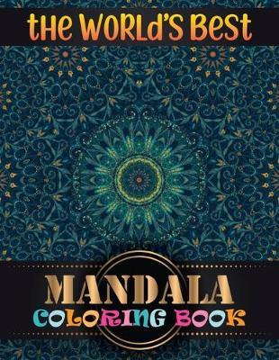 The World's Best Mandala Coloring Book: Inspire Creativity, Reduce Stress, and Bring Balance Mandala Flower Designs with 100 Different Mandala Coloring Pages
