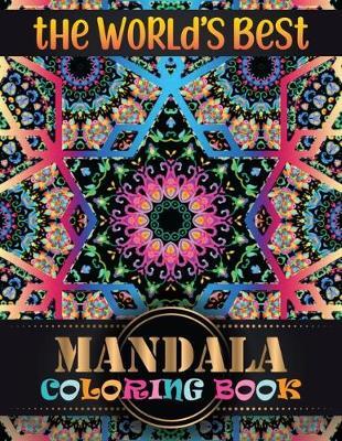 The World's Best Mandala Coloring Book: Inspire Creativity, Reduce Stress, and Bring Balance Mandala Flower Designs with 100 Different Mandala Coloring Pages