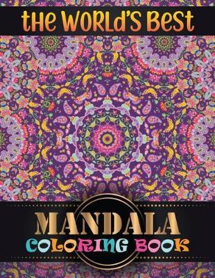The World's Best Mandala Coloring Book: Inspire Creativity, Reduce Stress, and Bring Balance Mandala Flower Designs with 100 Different Mandala Coloring Pages