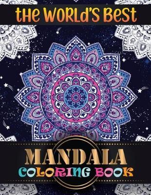 The World's Best Mandala Coloring Book: Inspire Creativity, Reduce Stress, and Bring Balance Mandala Flower Designs with 100 Different Mandala Coloring Pages