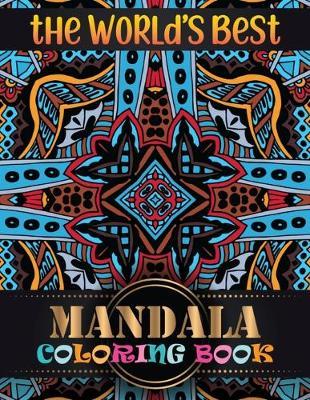 The World's Best Mandala Coloring Book: Inspire Creativity, Reduce Stress, and Bring Balance Mandala Flower Designs with 100 Different Mandala Coloring Pages