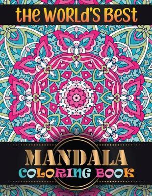 The World's Best Mandala Coloring Book: Inspire Creativity, Reduce Stress, and Bring Balance Mandala Flower Designs with 100 Different Mandala Coloring Pages